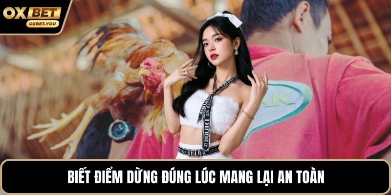 Biết điểm dừng đúng lúc mang lại an toàn