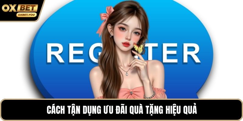 Cách tận dụng ưu đãi quà tặng hiệu quả