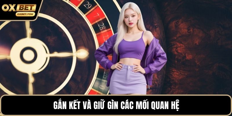 Gắn kết và giữ gìn các mối quan hệ