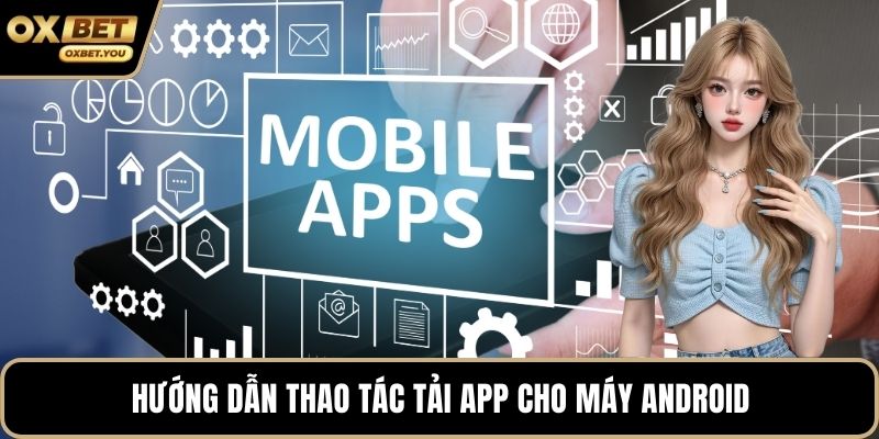 Hướng dẫn thao tác tải app cho máy android