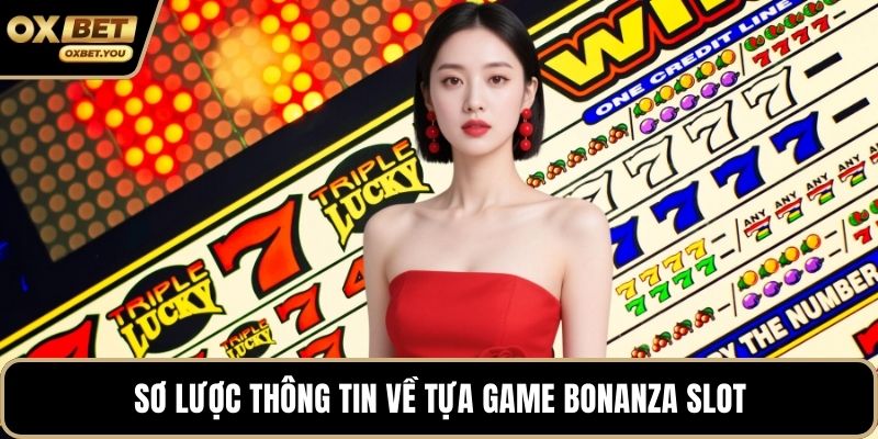 Sơ lược thông tin về tựa game Bonanza Slot