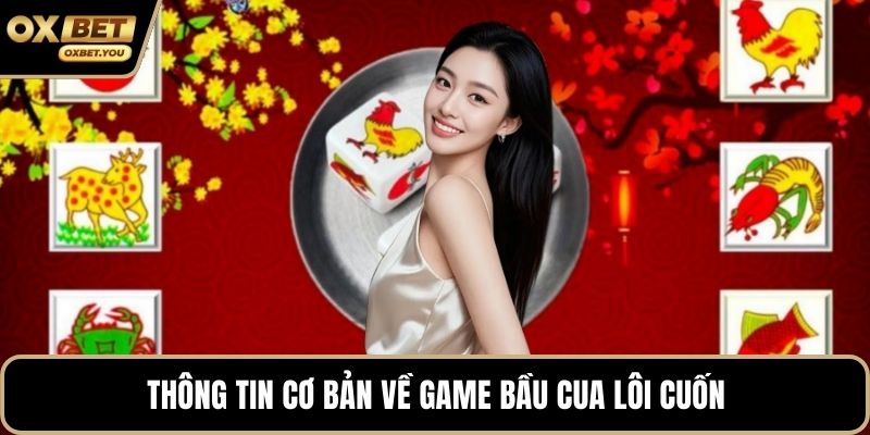 Thông tin cơ bản về game bầu cua lôi cuốn
