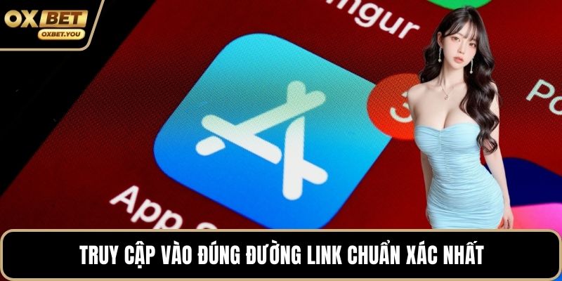 Truy cập vào đúng đường link chuẩn xác nhất